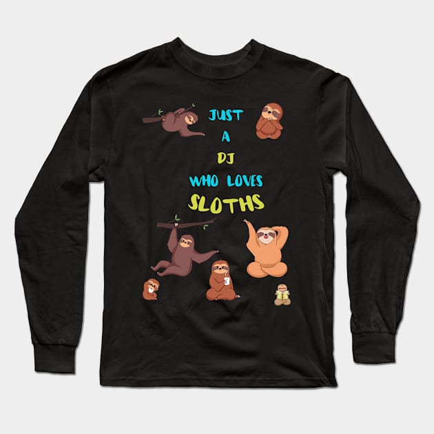 Just a Dj  Who Loves Sloths Long Sleeve T-Shirt by divawaddle